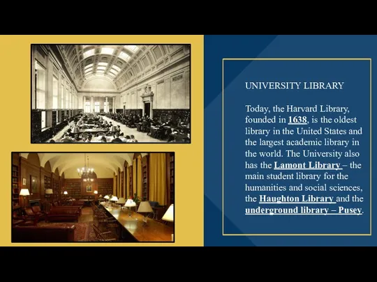 UNIVERSITY LIBRARY Today, the Harvard Library, founded in 1638, is the oldest