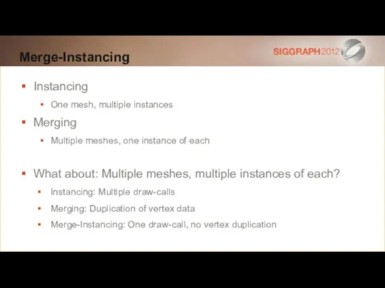 Merge-Instancing Instancing One mesh, multiple instances Merging Multiple meshes, one instance of