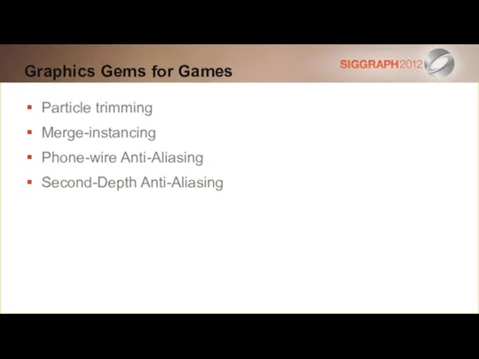 Graphics Gems for Games Particle trimming Merge-instancing Phone-wire Anti-Aliasing Second-Depth Anti-Aliasing