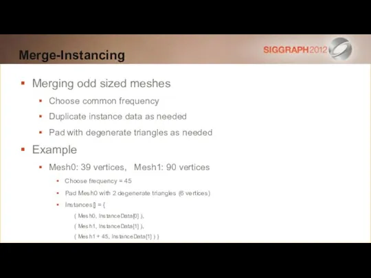 Merge-Instancing Merging odd sized meshes Choose common frequency Duplicate instance data as
