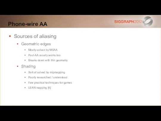 Phone-wire AA Sources of aliasing Geometric edges Mostly solved by MSAA Post-AA