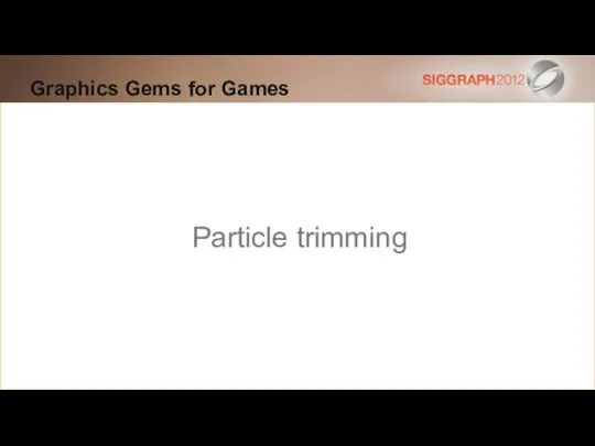 Graphics Gems for Games Particle trimming