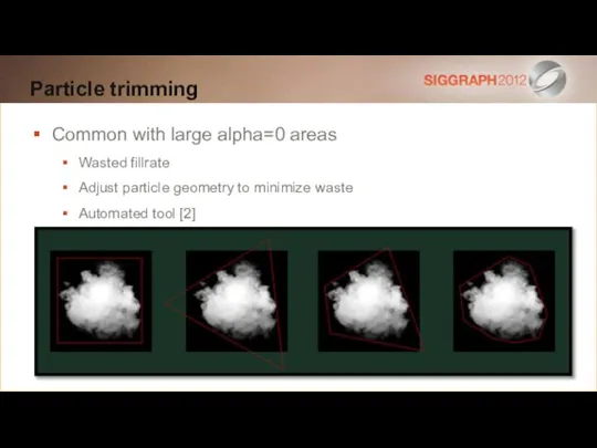 Particle trimming Common with large alpha=0 areas Wasted fillrate Adjust particle geometry