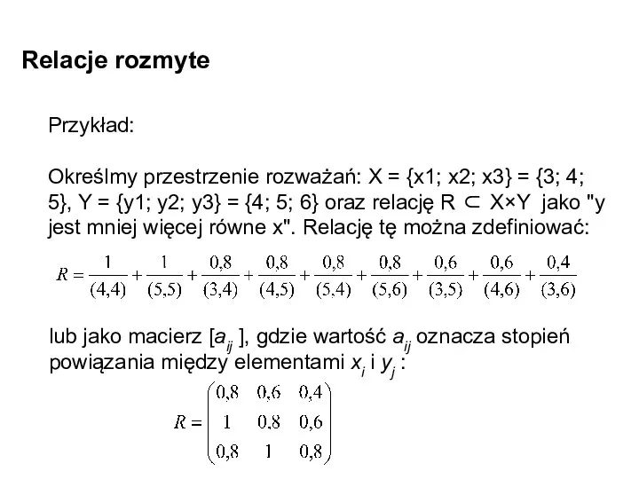 Relacje rozmyte Przykład: Określmy przestrzenie rozważań: X = {x1; x2; x3} =