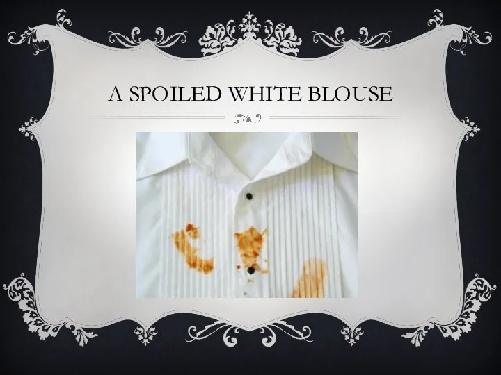 A SPOILED WHITE BLOUSE