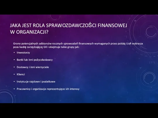 JAKA JEST ROLA SPRAWOZDAWCZOŚCI FINANSOWEJ W ORGANIZACJI? Grono potencjalnych odbiorców rocznych sprawozdań