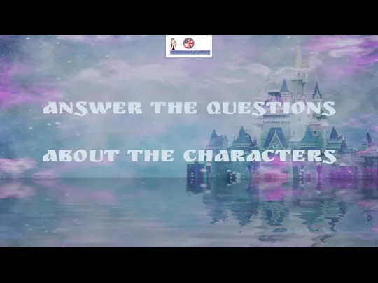 Answer the questions about the characters