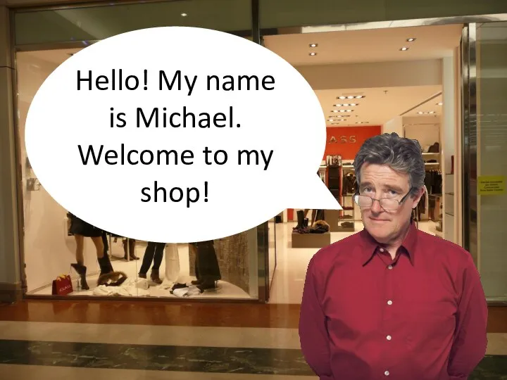 Hello! My name is Michael. Welcome to my shop!