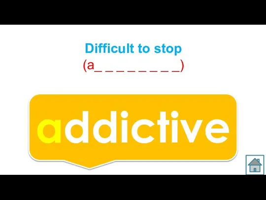 Difficult to stop (a_ _ _ _ _ _ _ _) addictive