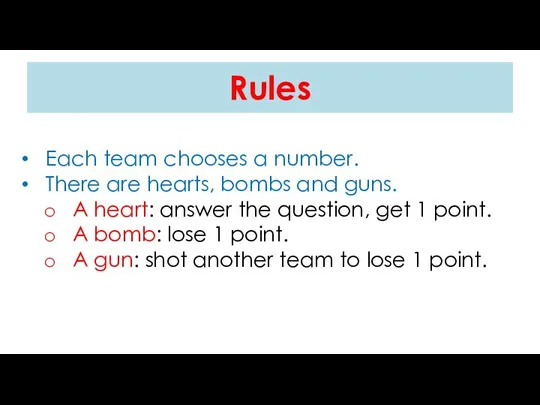 Rules Each team chooses a number. There are hearts, bombs and guns.