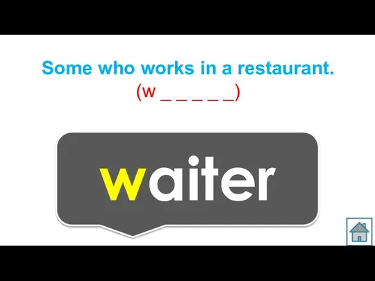 Some who works in a restaurant. (w _ _ _ _ _) waiter