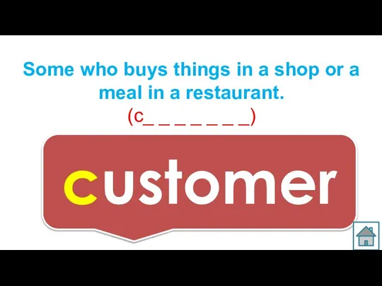 Some who buys things in a shop or a meal in a