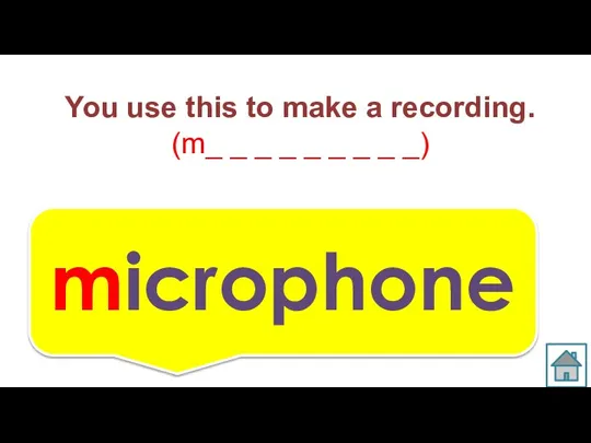 You use this to make a recording. (m_ _ _ _ _