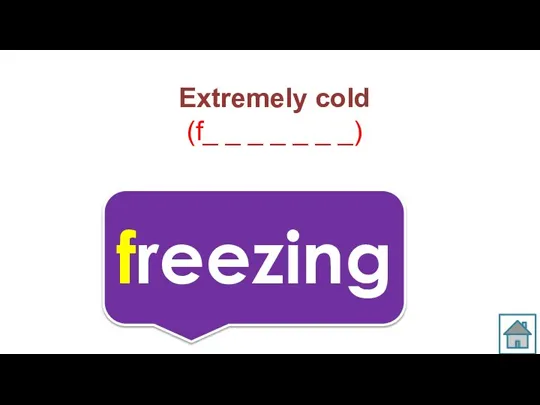 Extremely cold (f_ _ _ _ _ _ _) freezing