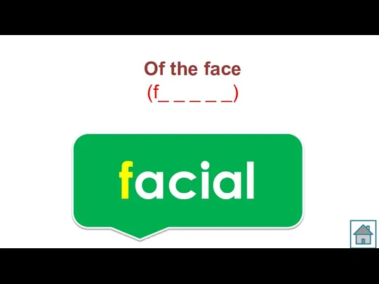 Of the face (f_ _ _ _ _) facial