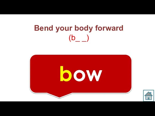 Bend your body forward (b_ _) bow