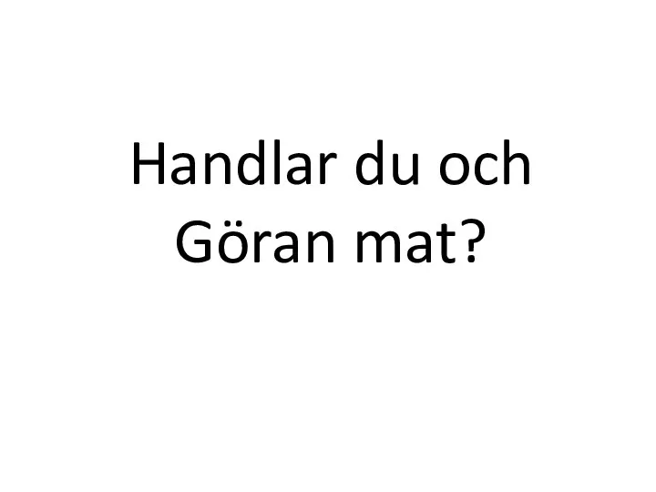 Handlar du och Göran mat?