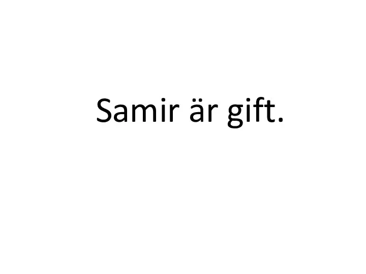 Samir är gift.