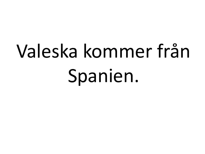 Valeska kommer från Spanien.