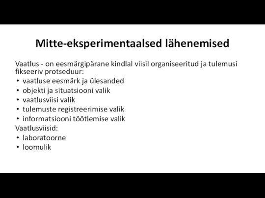 Mitte-eksperimentaalsed lähenemised Vaatlus - on eesmärgipärane kindlal viisil organiseeritud ja tulemusi fikseeriv