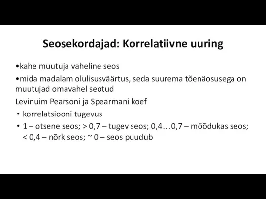 Seosekordajad: Korrelatiivne uuring •kahe muutuja vaheline seos •mida madalam olulisusväärtus, seda suurema