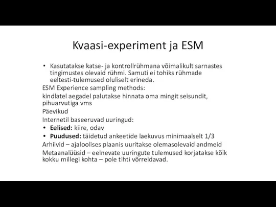 Kvaasi-experiment ja ESM Kasutatakse katse- ja kontrollrühmana võimalikult sarnastes tingimustes olevaid rühmi.