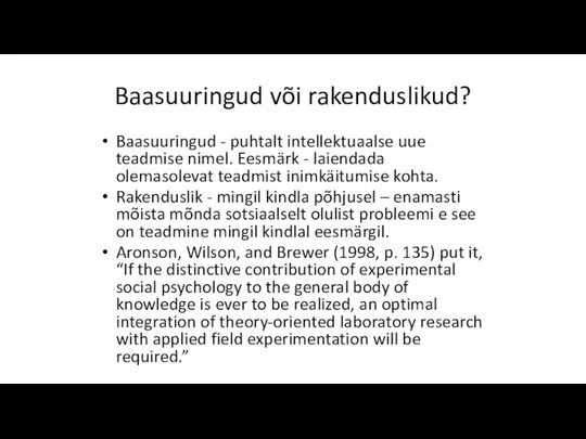 Baasuuringud või rakenduslikud? Baasuuringud - puhtalt intellektuaalse uue teadmise nimel. Eesmärk -