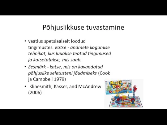 Põhjuslikkuse tuvastamine vaatlus spetsiaalselt loodud tingimustes. Katse - andmete kogumise tehnikat, kus