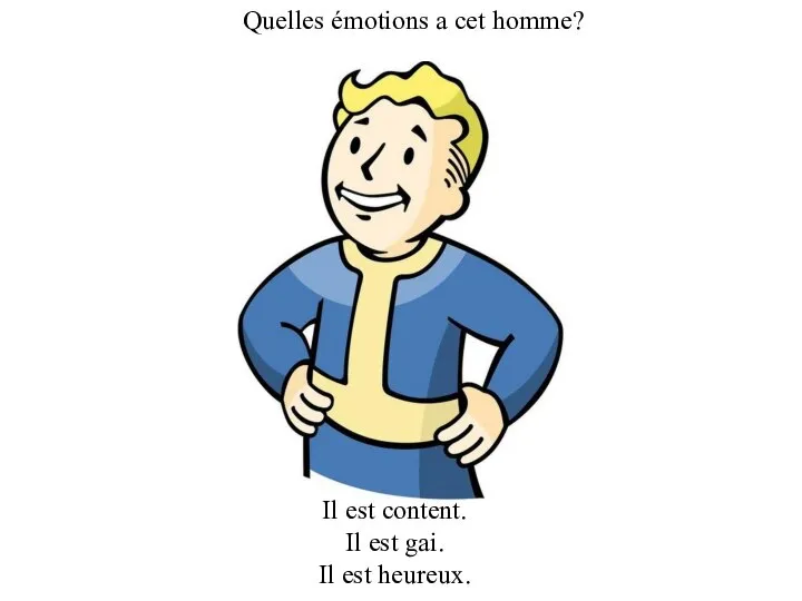 Il est content. Il est gai. Il est heureux. Quelles émotions a cet homme?