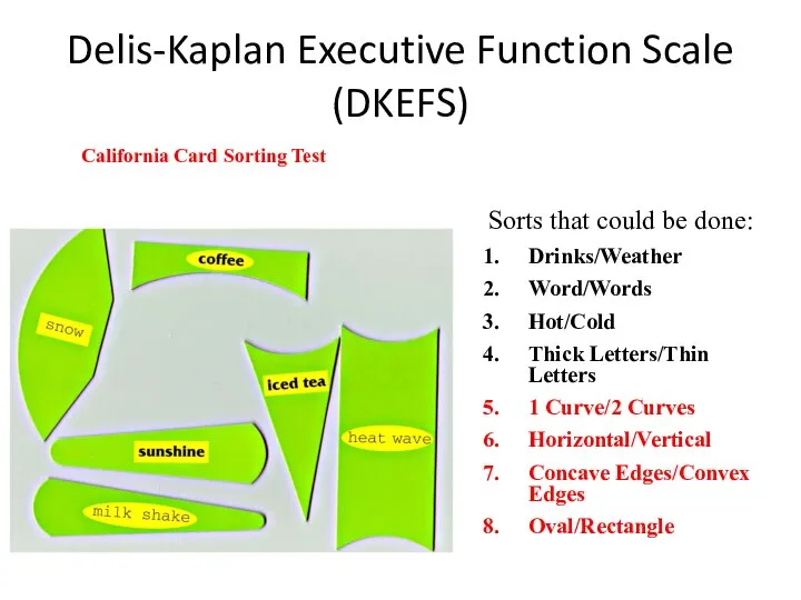 Delis-Kaplan Executive Function Scale (DKEFS) Sorts that could be done: Drinks/Weather Word/Words