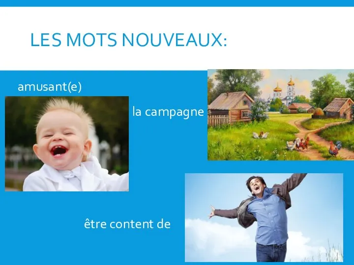 LES MOTS NOUVEAUX: amusant(e) la campagne être content de