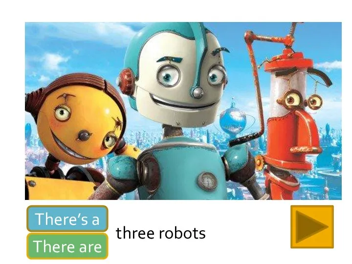 There’s a There are three robots