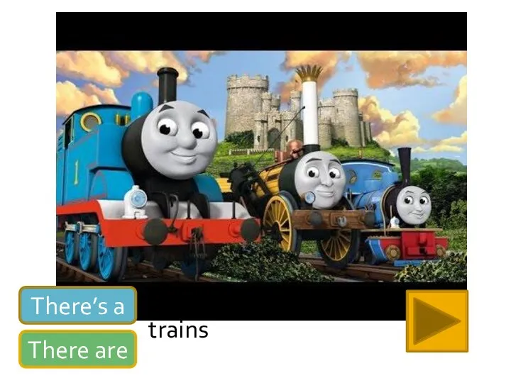 There’s a There are trains
