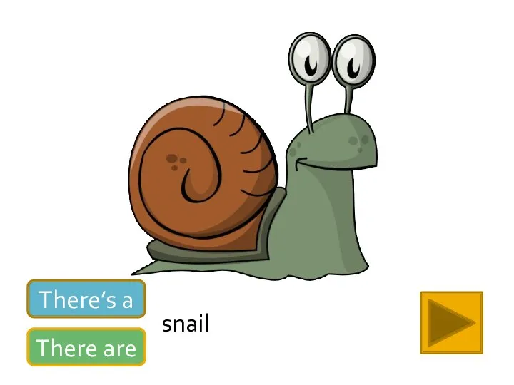 There’s a There are snail