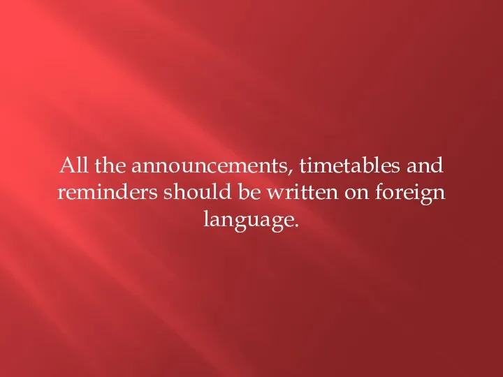 All the announcements, timetables and reminders should be written on foreign language.