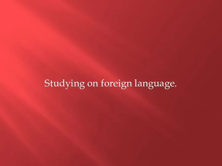 Studying on foreign language.