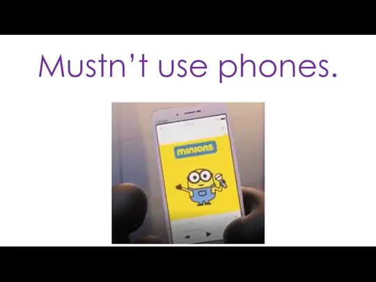 Mustn’t use phones.