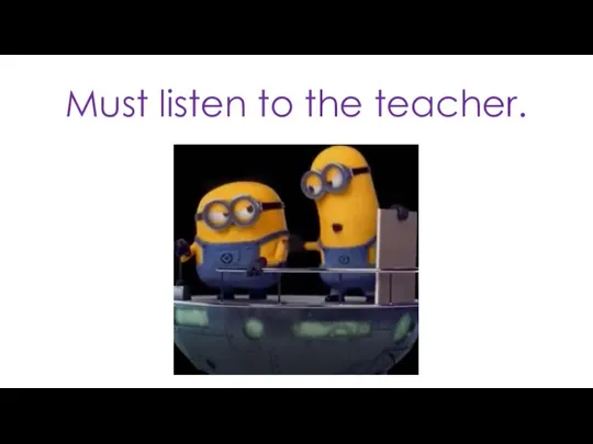 Must listen to the teacher.