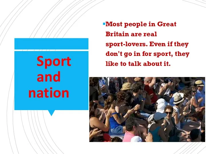 Sport and nation Most people in Great Britain are real sport-lovers. Even