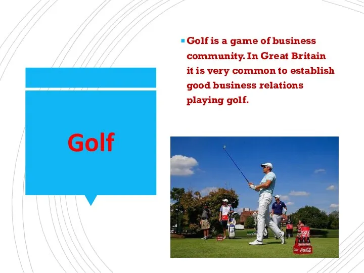 Golf Golf is a game of business community. In Great Britain it