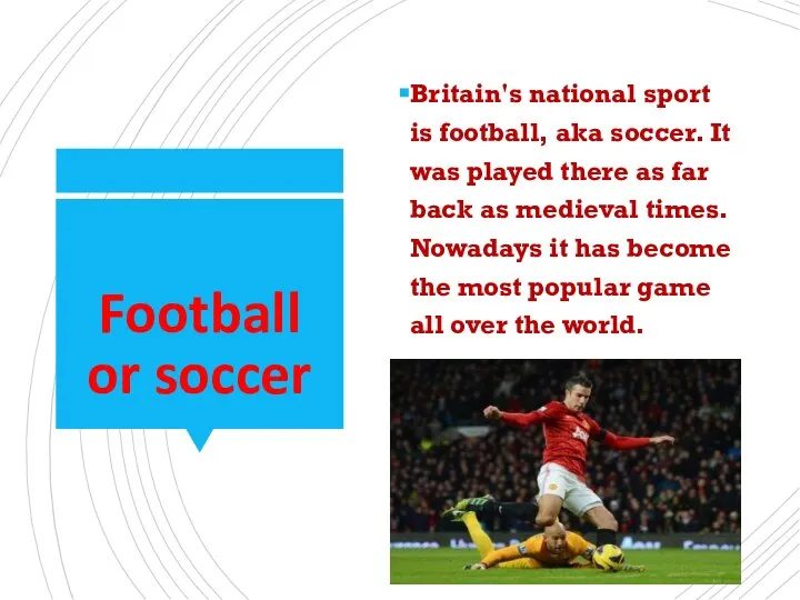 Football or soccer Britain's national sport is football, aka soccer. It was