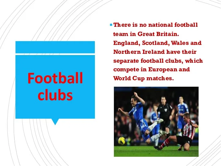 Football clubs There is no national football team in Great Britain. England,