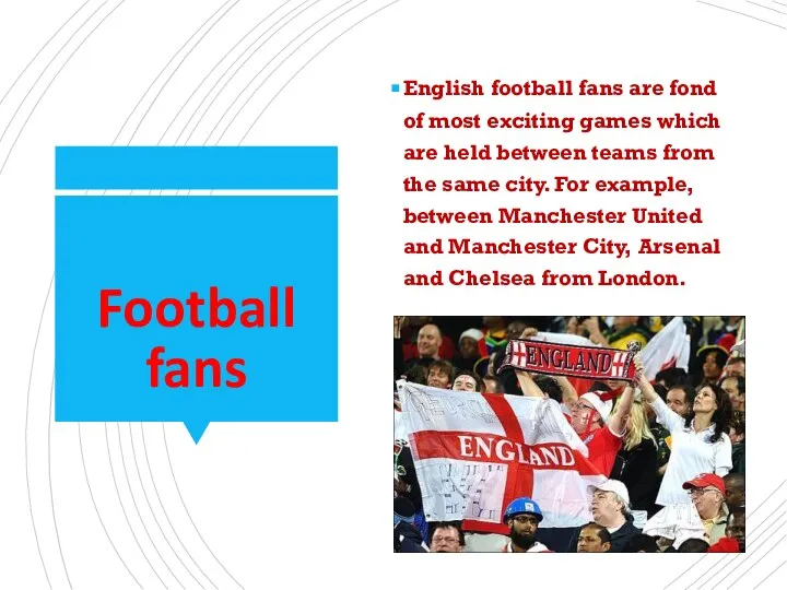 Football fans English football fans are fond of most exciting games which