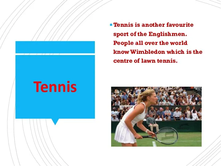 Tennis Tennis is another favourite sport of the Englishmen. People all over