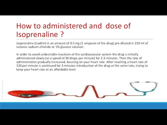 How to administered and dose of Isoprenaline ? Isoprenaline (izadrin) in an