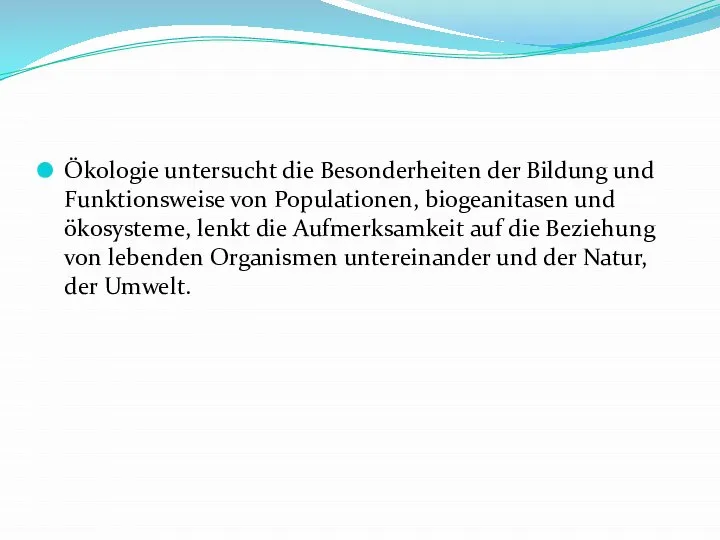 Ökologie untersucht die Besonderheiten der Bildung und Funktionsweise von Populationen, biogeanitasen und