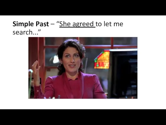 Simple Past – “She agreed to let me search...”