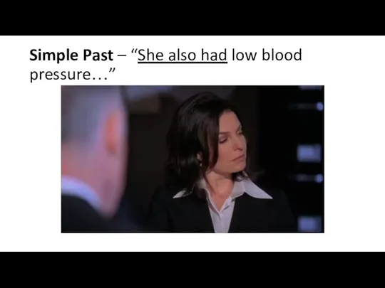Simple Past – “She also had low blood pressure…”