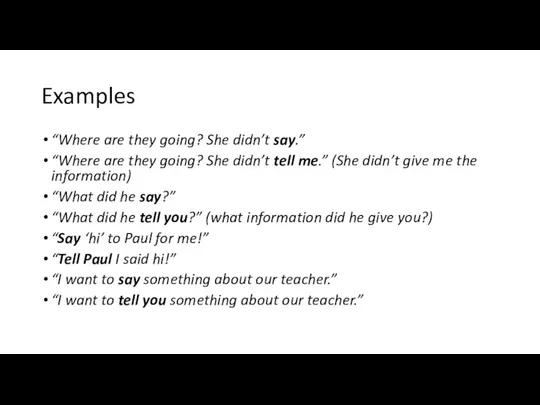 Examples “Where are they going? She didn’t say.” “Where are they going?