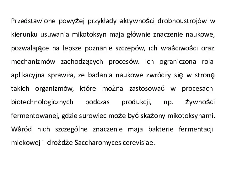 Przedstawione powyżej przykłady aktywności drobnoustrojów w kierunku usuwania mikotoksyn maja głównie znaczenie